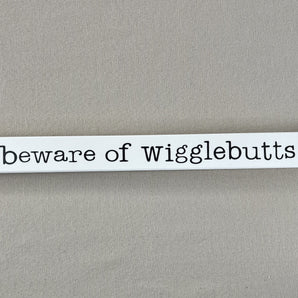 Skinny Sign - Beware of Wigglebutts